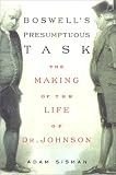 Sisman, Adam: Boswell's Presumptuous Task: The Making of the Life of Dr. Johnson Sisman, Adam: Boswell's Presumptuous Task: The Making of the Life of Dr. Johnson