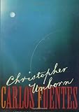 Fuentes, Carlos: Christopher Unborn Fuentes, Carlos: Christopher Unborn
