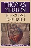 Merton, Thomas: The Courage for Truth: The Letters of Thomas Merton to Writers Merton, Thomas: The Courage for Truth: The Letters of Thomas Merton to Writers