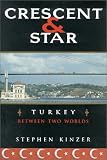 Kinzer, Stephen: Crescent and Star: Turkey Between Two Worlds Kinzer, Stephen: Crescent and Star: Turkey Between Two Worlds