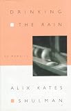 Shulman, Alix Kates: Drinking the Rain