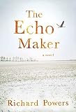 Powers, Richard: The Echo Maker Powers, Richard: The Echo Maker