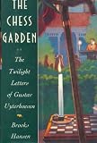 Hansen, Brooks: The Chess Garden or the Twilight Letters of Gustav Uyterhoeven