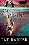 Barker, Pat: Border Crossing Barker, Pat: Border Crossing