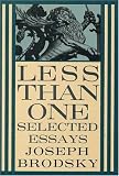 Brodsky, Joseph: Less Than One: Selected Essays Brodsky, Joseph: Less Than One: Selected Essays