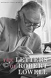 Lowell, Robert: The Letters Of Robert Lowell Lowell, Robert: The Letters Of Robert Lowell