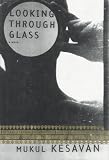 Kesavan, Mukul: Looking Through Glass
