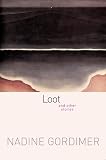 Gordimer, Nadine: Loot And Other Stories Gordimer, Nadine: Loot And Other Stories