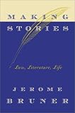 Bruner, Jerome S.: Making Stories: Law, Literature, Life