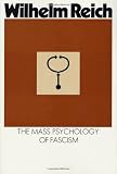 Reich, Wilhelm: The Mass Psychology of Fascism Reich, Wilhelm: The Mass Psychology of Fascism