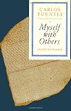 Fuentes, Carlos: Myself with Others: Selected Essays Fuentes, Carlos: Myself with Others: Selected Essays