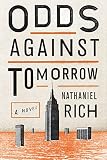 Odds Against Tomorrow by Nathaniel Rich Odds Against Tomorrow by Nathaniel Rich