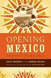 Preston, Julia: Opening Mexico: The Making of a Democracy