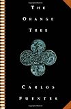 Fuentes, Carlos: The Orange Tree Fuentes, Carlos: The Orange Tree