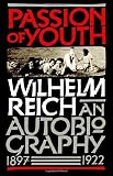 Reich, Wilhelm: Passion of Youth: An Autobiography, 1897-1922