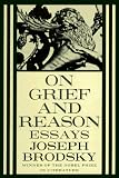 Brodsky, Joseph: On Grief and Reason: Essays Brodsky, Joseph: On Grief and Reason: Essays