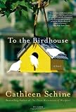 Schine, Cathleen: To the Birdhouse Schine, Cathleen: To the Birdhouse