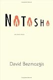 Bezmozgis, David: Natasha: And Other Stories Bezmozgis, David: Natasha: And Other Stories