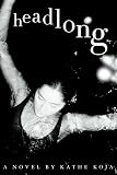 Koja, Kathe: Headlong Koja, Kathe: Headlong