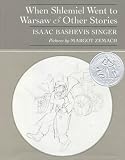 Singer, Isaac Bashevis: When Shlemiel Went to Warsaw and Other Stories Singer, Isaac Bashevis: When Shlemiel Went to Warsaw and Other Stories