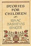 Singer, Isaac Bashevis: Stories for Children Singer, Isaac Bashevis: Stories for Children
