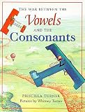 Turner, Priscilla: The War Between the Vowels and the Consonants Turner, Priscilla: The War Between the Vowels and the Consonants
