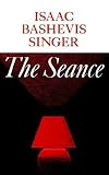 Singer, Isaac Bashevis: Seance and Other Stories
