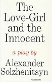 Solzhenitsyn, Alexander: The Love-Girl and the Innocent: A Play