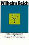Reich, Wilhelm: Ether, God and Devil and Cosmic Superimposition