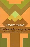 Merton, Thomas: The Nonviolent Alternative Merton, Thomas: The Nonviolent Alternative