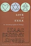 Singer, Isaac Bashevis: Love and Exile: An Autobiographical Trilogy Singer, Isaac Bashevis: Love and Exile: An Autobiographical Trilogy