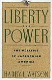Foner, Eric: Liberty and Power: The Politics of Jacksonian America