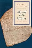 Fuentes, Carlos: Myself With Others: Selected Essays