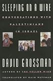Grossman, David: Sleeping on a Wire: Conversations With Palestinians in Israel Grossman, David: Sleeping on a Wire: Conversations With Palestinians in Israel