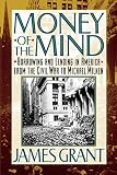 Grant, James: Money of the Mind: Borrowing and Lending in America from the Civil War to Michael Milken