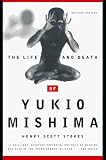 Scott-Stokes, Henry: The Life and Death of Yukio Mishima Scott-Stokes, Henry: The Life and Death of Yukio Mishima