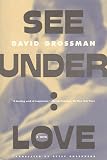 Grossman, David: See Under: Love Grossman, David: See Under: Love