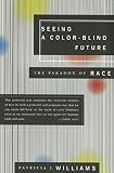 Williams, Patricia J.: Seeing a Color-Blind Future: The Paradox of Race Williams, Patricia J.: Seeing a Color-Blind Future: The Paradox of Race