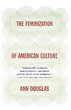 The Feminization of American Culture by Ann&hellip;