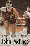 McPhee, John A.: A Sense of Where You Are: A Profile of William Warren Bradley