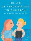 Miller, Gloria Bley: The Art of Teaching Art to Children: In School and at Home