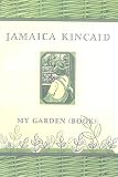 Kincaid, Jamaica: My Garden (Book) Kincaid, Jamaica: My Garden (Book)