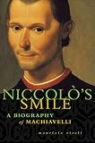 Viroli, Maurizio: Niccolo's Smile: A Biography of Machiavelli Viroli, Maurizio: Niccolo's Smile: A Biography of Machiavelli