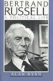 Ryan, Alan: Bertrand Russell: A Political Life Ryan, Alan: Bertrand Russell: A Political Life