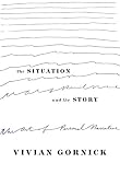 Gornick, Vivian: The Situation and the Story: The Art of Personal Narrative