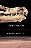 Novacek, Michael: Time Traveler: In Search of Dinosaurs and Other Fossils from Montana to Mongolia