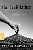 Barthelme, Donald: The Dead Father Barthelme, Donald: The Dead Father