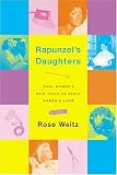 Weitz, Rose: Rapunzel's Daughters: What Women's Hair Tells Us About Women's Lives