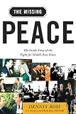 Ross, Dennis: The Missing Peace: The Inside Story Of The Fight For Middle East Peace Ross, Dennis: The Missing Peace: The Inside Story Of The Fight For Middle East Peace