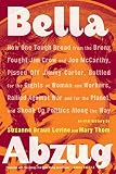 Thom, Mary: Bella Abzug: How One Tough Broad from the Bronx Fought Jim Crow and Joe McCarthy, Pissed Off Jimmy Carter, Battled for the Rights of Women and Workers, Rallied Aga